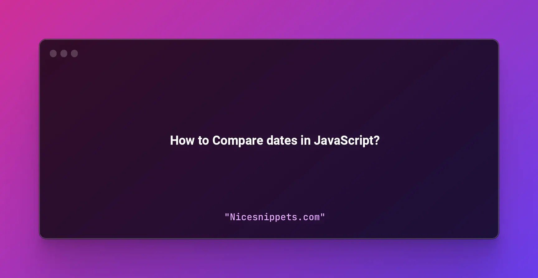 How to Compare dates in JavaScript?